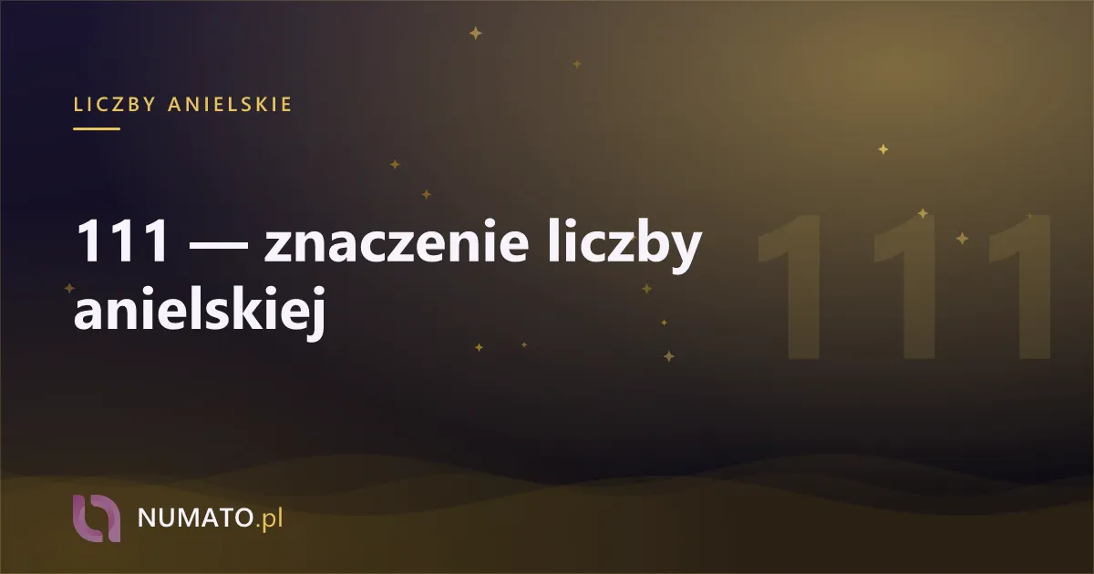 111 — znaczenie liczby anielskiej