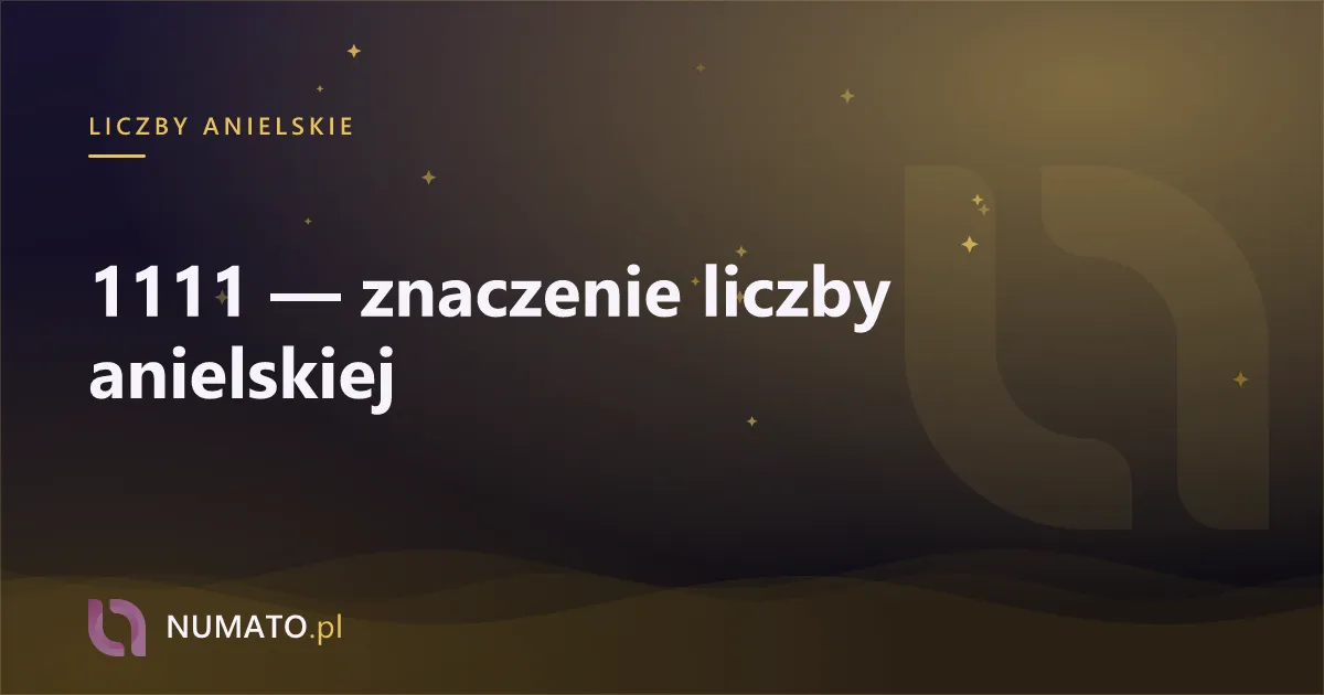 1111 — znaczenie liczby anielskiej