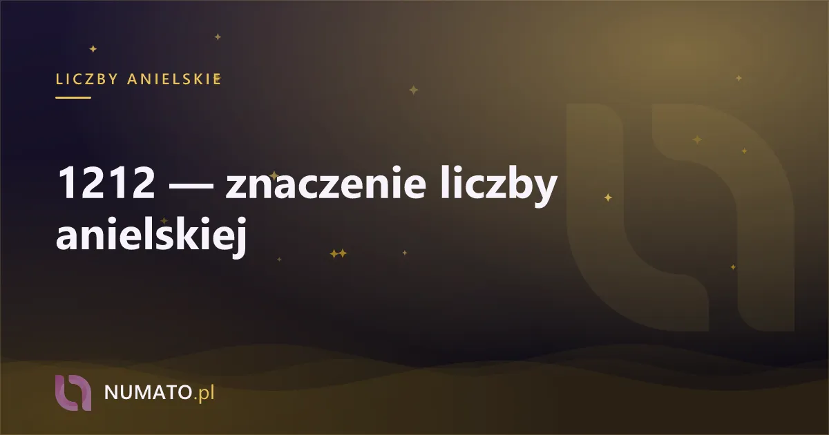 1212 — znaczenie liczby anielskiej