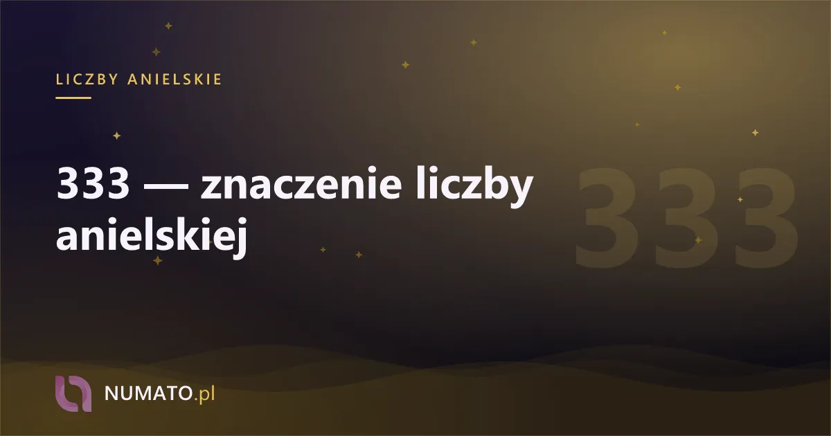 333 — znaczenie liczby anielskiej