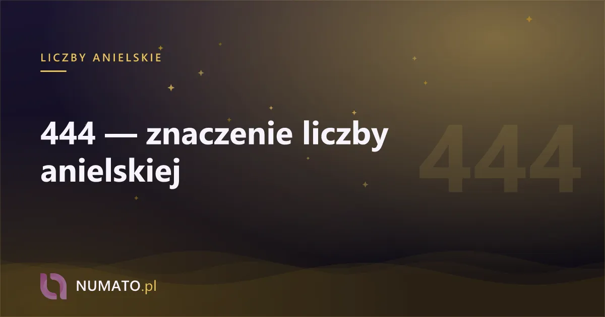 444 — znaczenie liczby anielskiej