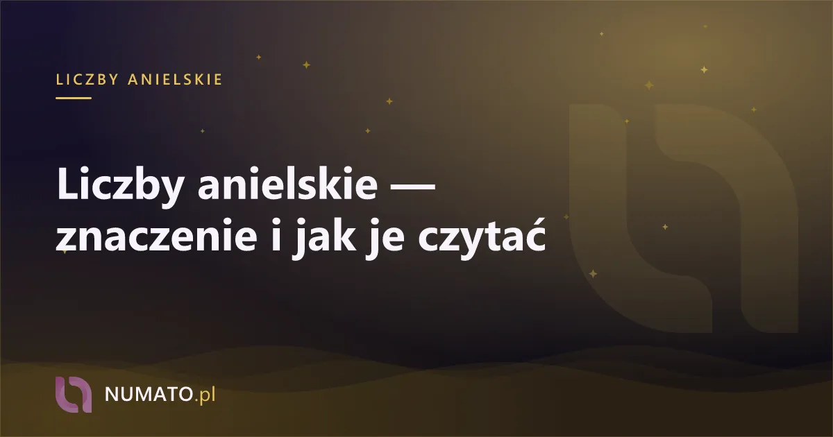Liczby anielskie — znaczenie i jak je czytać