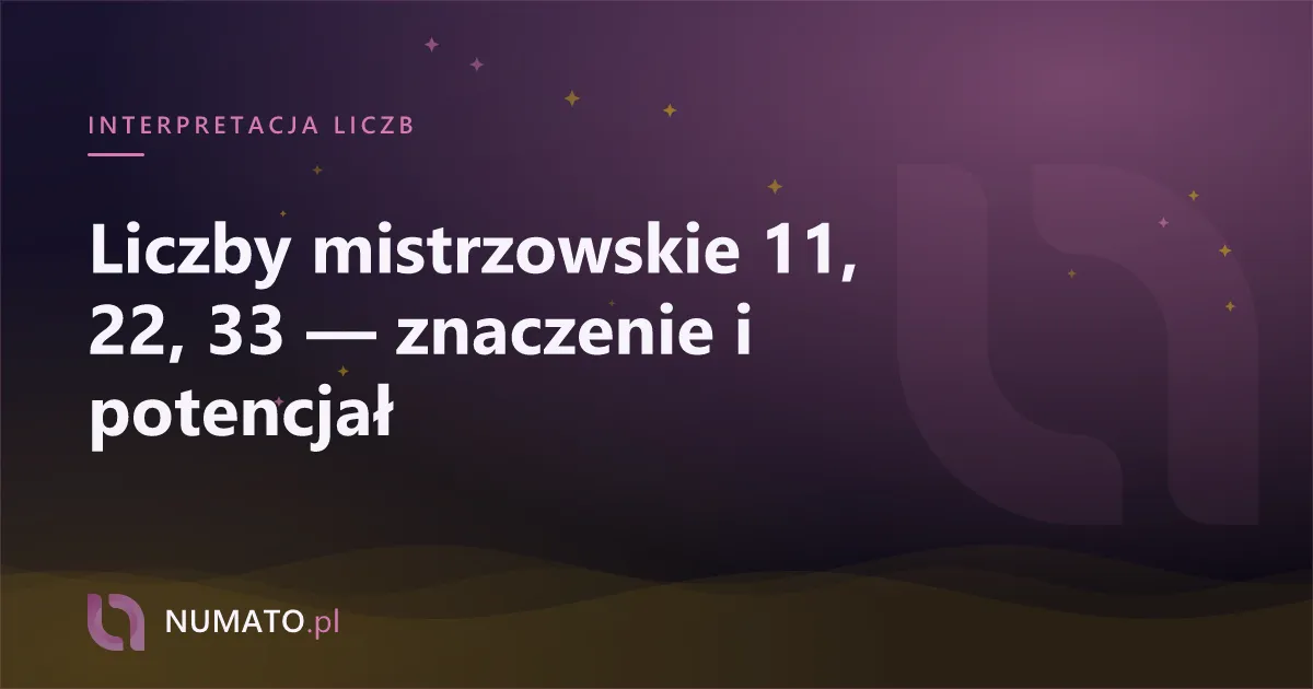 Liczby mistrzowskie 11, 22, 33 — znaczenie i potencjał