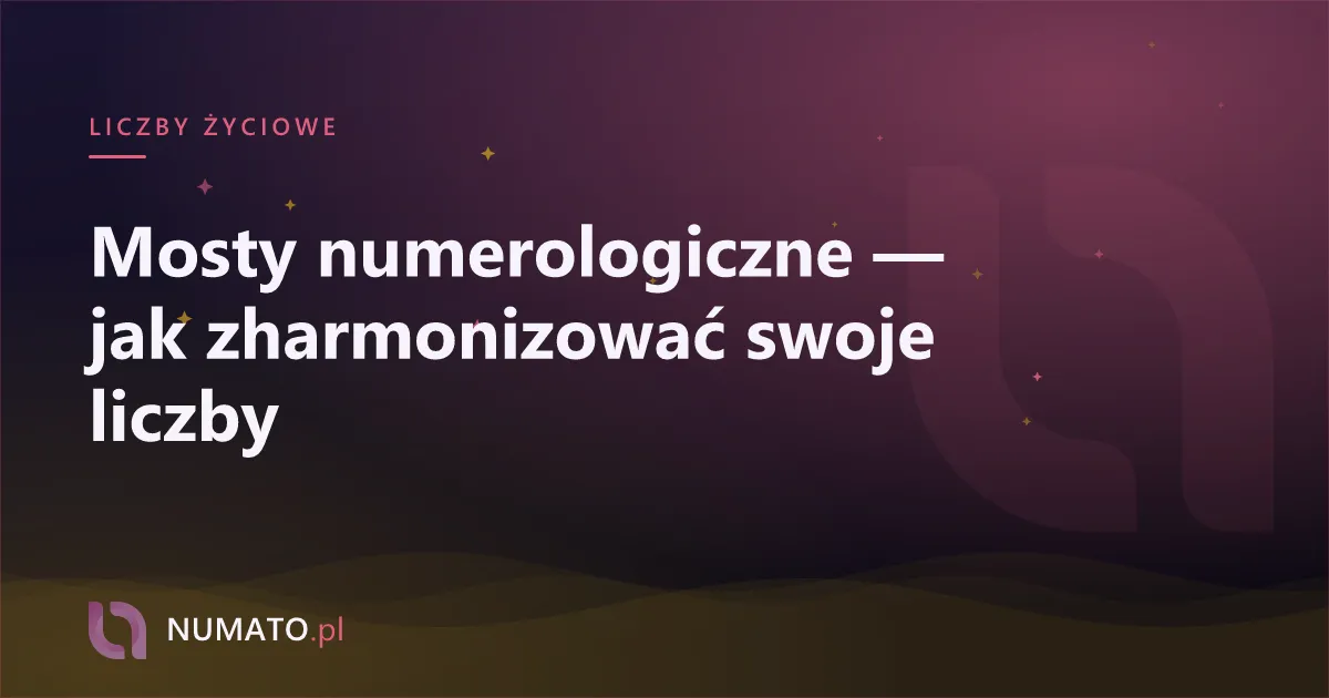 Mosty numerologiczne — jak zharmonizować swoje liczby