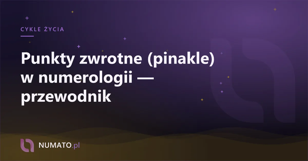 Punkty zwrotne (pinakle) w numerologii — przewodnik