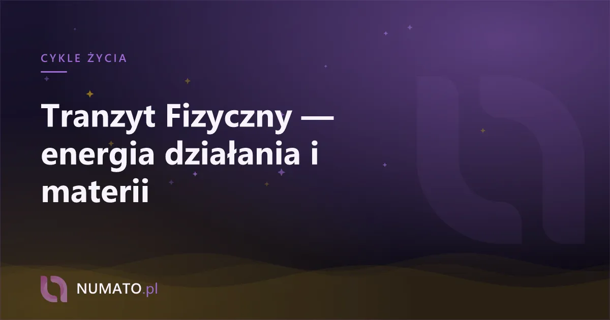 Tranzyt Fizyczny — energia działania i materii