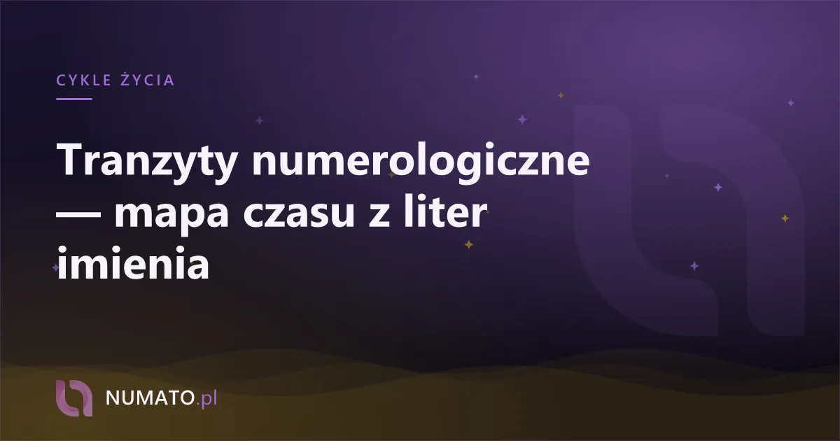 Tranzyty numerologiczne — mapa czasu z liter imienia