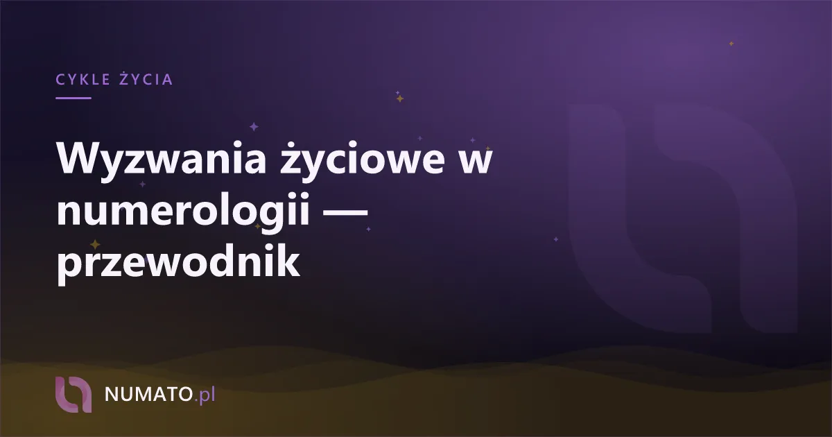 Wyzwania życiowe w numerologii — przewodnik