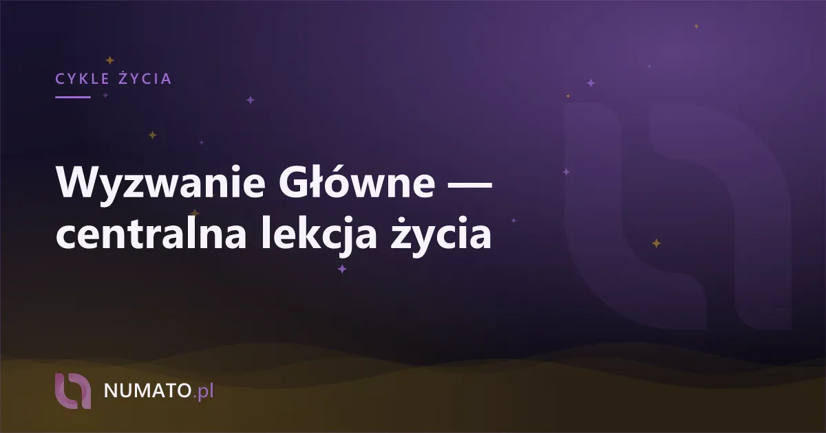 Wyzwanie Główne — centralna lekcja życia